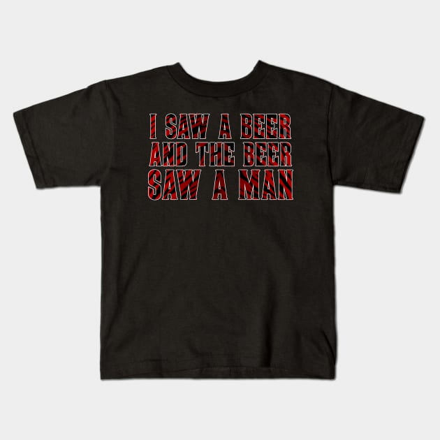 I Saw A Beer And The Beer Saw A Man Kids T-Shirt by jplanet